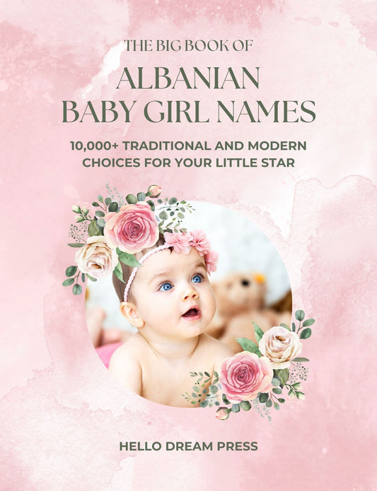 The Big Book of Albanian Baby Girl Names (EBOOK)