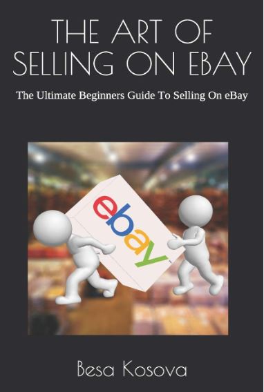 THE ART OF SELLING ON EBAY: The Ultimate Beginners Guide To Selling On eBay